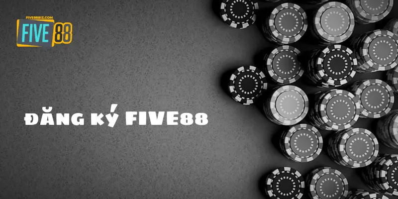 Điều kiện đăng ký tài khoản FIVE88