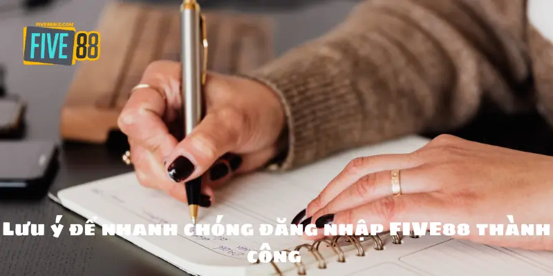 Lưu ý để nhanh chóng đăng nhập FIVE88 thành công