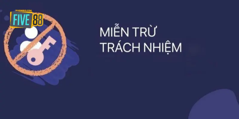 Những trường hợp người chơi không được miễn trừ trách nhiệm tại FIVE88