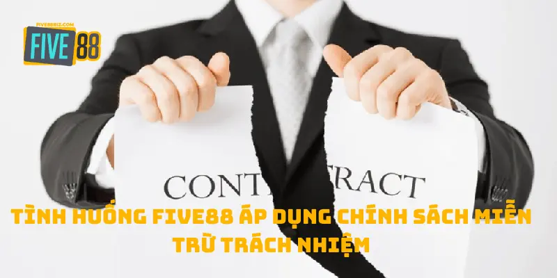 Tình huống FIVE88 áp dụng chính sách miễn trừ trách nhiệm