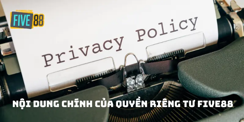 Nội dung chính của quyền riêng tư FIVE88