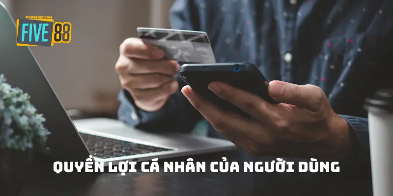 Quyền lợi cá nhân của người dùng