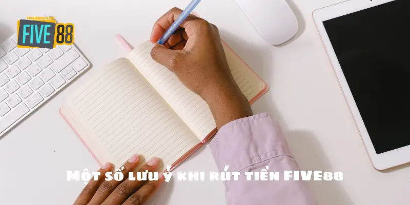 Một số lưu ý khi rút tiền FIVE88